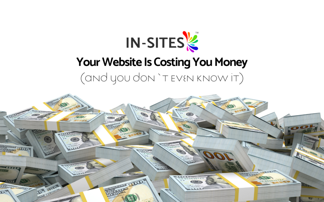 Why Your Website Is Costing You Money (And You Don’t Even Know It)